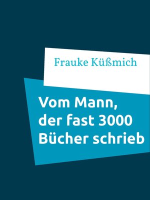 cover image of Vom Mann, der fast 3000 Bücher schrieb